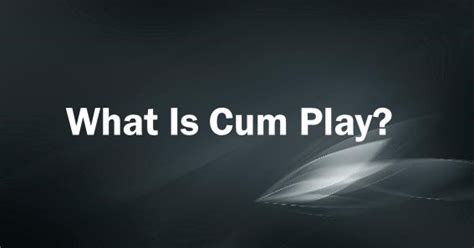 Cum Play